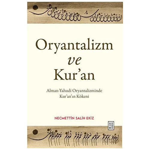 Oryantalizm ve Kur’an - Necmettin Salih Ekiz - Ketebe Yayınları