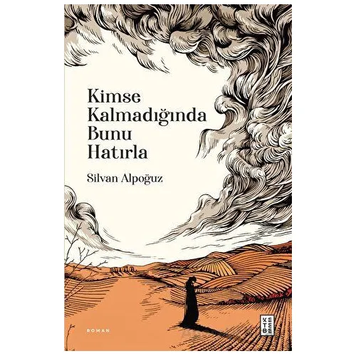 Kimse Kalmadığında Bunu Hatırla - Silvan Alpoğuz - Ketebe Yayınları