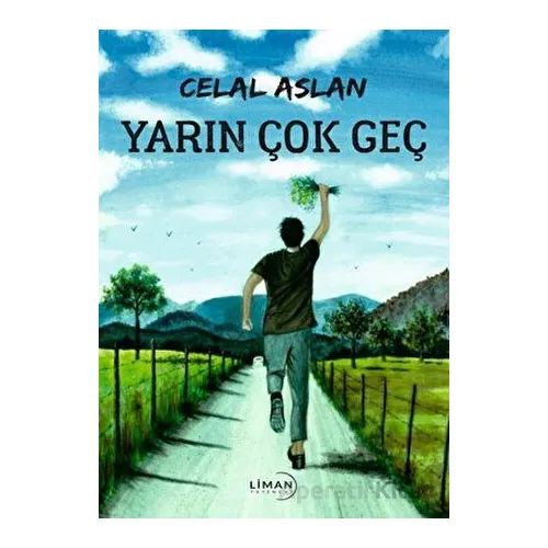 Yarın Çok Geç - Celal Aslan - Liman Yayınevi