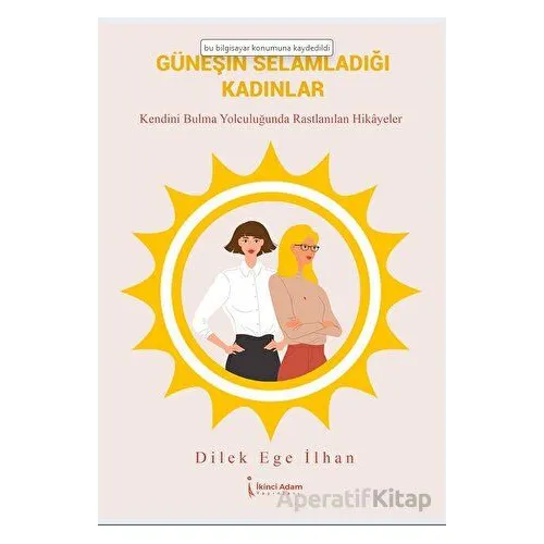 Güneşin Selamladığı Kadınlar - Dilek Ege İlhan - İkinci Adam Yayınları