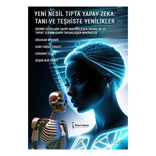 Yeni Nesil Tıpta Yapay Zeka^: Tanı Ve Teşhiste Yenilikler - Oğuzhan Aydemir - İkinci Adam Yayınları