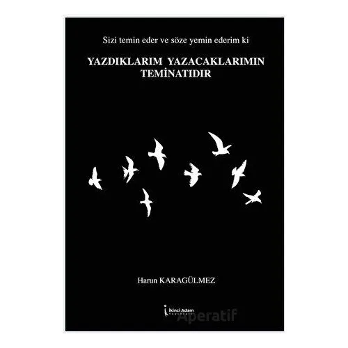 Yazdıklarım Yazacaklarımın Teminatıdır - Harun Karagülmez - İkinci Adam Yayınları