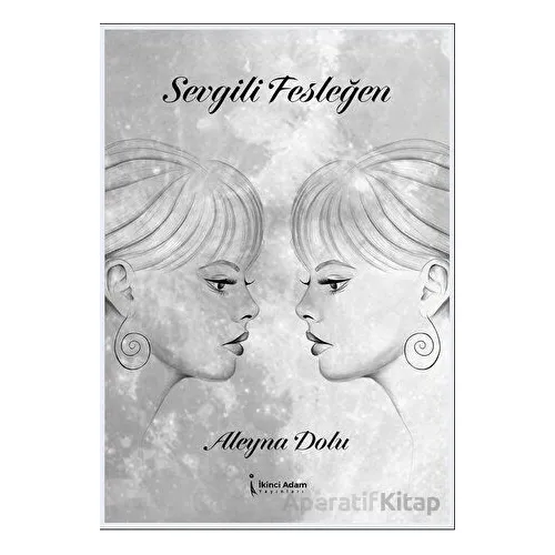 Sevgili Fesleğen - Aleyna Dolu - İkinci Adam Yayınları