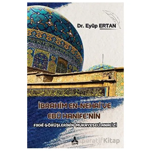 İbrahim En-nehai ve Ebu Hanife’nin Fıkhı - Eyüp Ertan - Sonçağ Yayınları