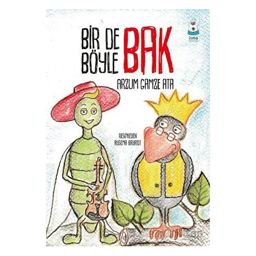 Bir de Böyle Bak - Arzum Gamze Ata - Luna Çocuk Yayınları