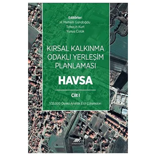 Kırsal Kalkınma Odaklı Yerleşim Planlaması: Havsa Cilt 1 - Yunus Çolak - Paradigma Akademi Yayınları