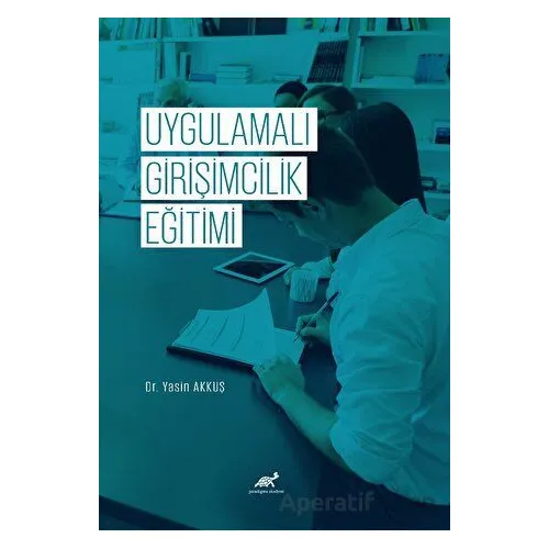 Uygulamalı Girişimcilik Eğitimi - Yasin Akkuş - Paradigma Akademi Yayınları
