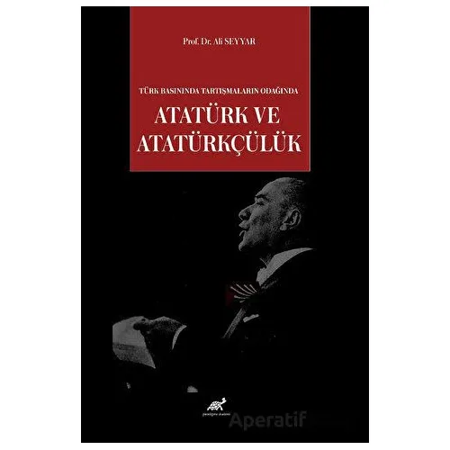 Türk Basınında Tartışmaların Odağında Atatürk ve Atatürkçülük