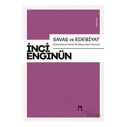 Savaş ve Edebiyat - Mütarekeye Kadar İki Meşrutiyet Dönemi Makaleler
