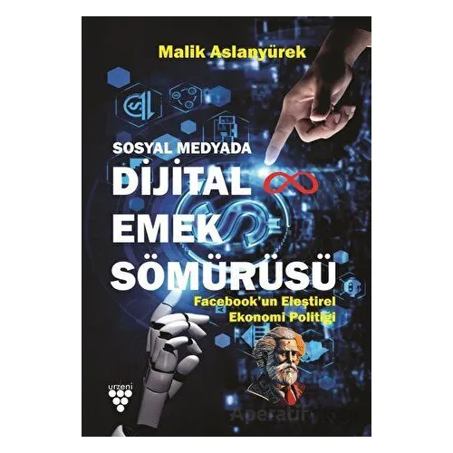 Sosyal Medyada Dijital Emek Sömürüsü - Malik Aslanyürek - Urzeni Yayıncılık