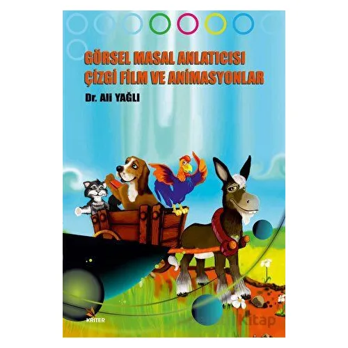 Görsel Masal Anlatıcısı Çizgi Film ve Animasyonlar - Ali Yağlı - Kriter Yayınları