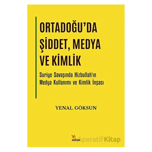 Ortadoğuda Şiddet, Medya ve Kimlik - Yenal Göksun - Kriter Yayınları