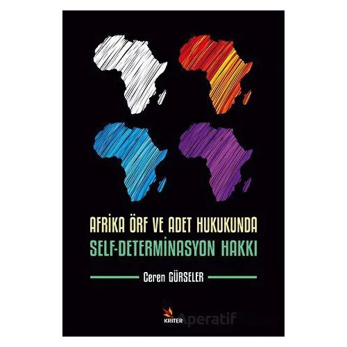 Afrika Örf ve Adet Hukukunda Self-Determinasyon Hakkı - Ceren Gürseler - Kriter Yayınları