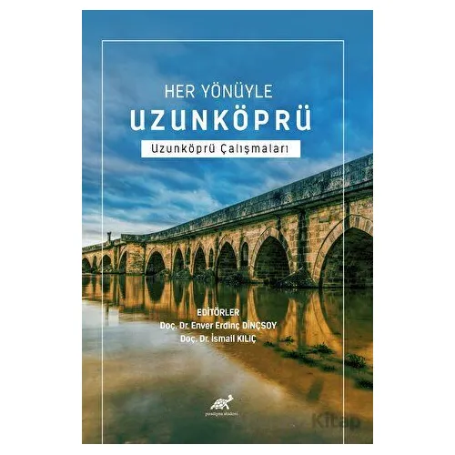 Her Yönüyle Uzunköprü Uzunköprü Çalışmaları - Enver Erdinç Dinçsoy - Paradigma Akademi Yayınları