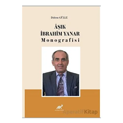 Aşık İbrahim Yanar Monografisi - Didem Gülle - Paradigma Akademi Yayınları