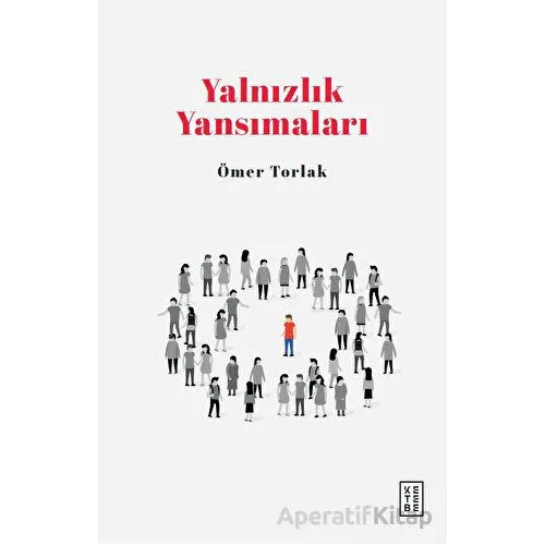 Yalnızlık Yansımaları - Ömer Torlak - Ketebe Yayınları