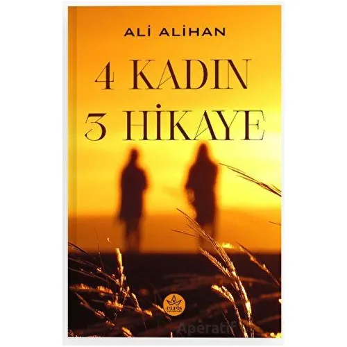 4 Kadın 3 Hikaye - Ali Alihan - Elpis Yayınları
