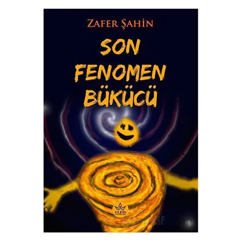 Son Fenomen Bükücü - Zafer Şahin - Elpis Yayınları