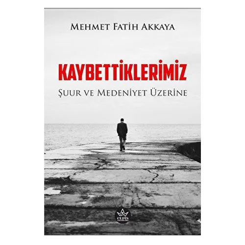 Kaybettiklerimiz - Mehmet Fatih Akkaya - Elpis Yayınları