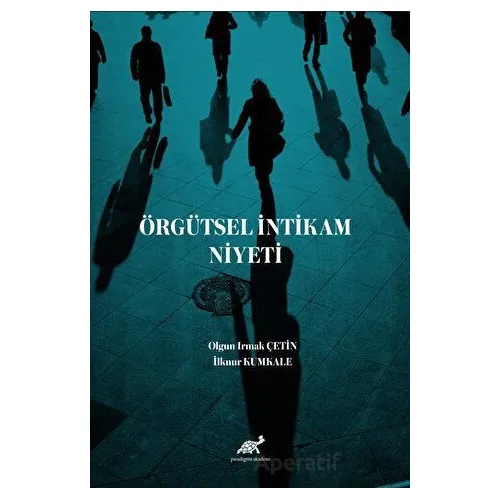 Örgütsel İntikam Niyeti - Olgun Irmak Çetin - Paradigma Akademi Yayınları