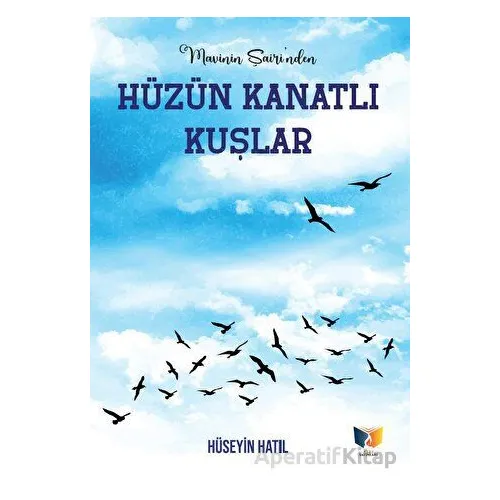 Hüzün Kanatlı Kuşlar - Hüseyin Hatıl - Ateş Yayınları