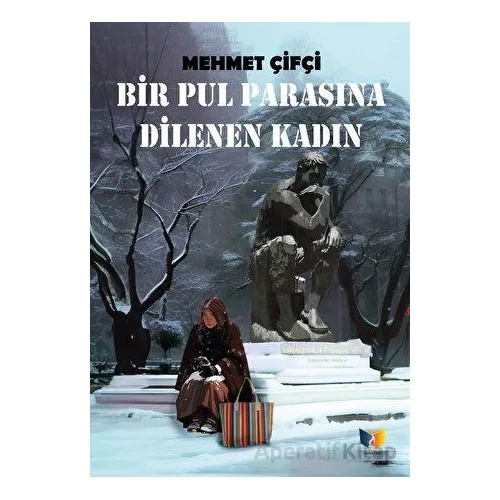Bir Pul Parasına Dilenen Kadın - Mehmet Çifçi - Ateş Yayınları