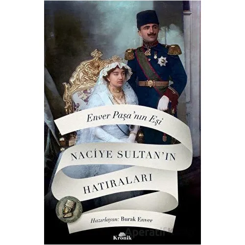 Enver Paşanın Eşi Naciye Sultanın Hatıraları - Naciye Sultan - Kronik Kitap