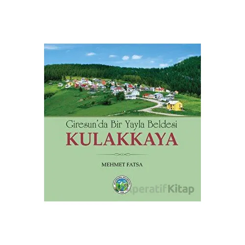 Giresunda Bir Yayla Beldesi Kulakkaya - Mehmet Fatsa - Arı Sanat Yayınevi