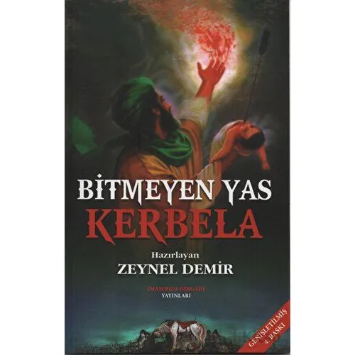 Bitmeyen Yas Kerbela - Kolektif - İmam Rıza Dergahı Yayınları