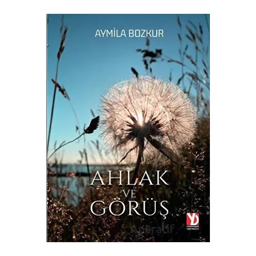 Ahlak ve Görüş - Aymila Bozkur - Yazardan Direkt Yayınevi