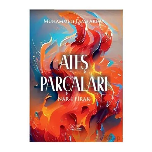 Ateş Parçaları - Muhammed Esad Akbay - Kuytu Yayınları