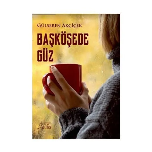 Başköşede Güz - Gülseren Akçiçek - Kuytu Yayınları