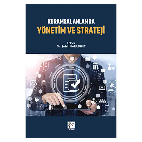 Kuramsal Anlamda Yönetim ve Strateji - Şahin Karabulut - Gazi Kitabevi