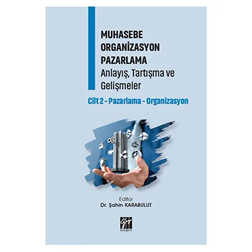 Muhasebe Organizasyon Pazarlama Anlayış, Tartışma ve Gelişmeler - Cilt 2