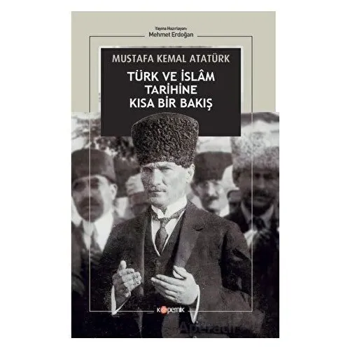 Türk ve İslam Tarihine Kısa Bir Bakış - Gazi Mustafa Kemal Atatürk - Kopernik Kitap