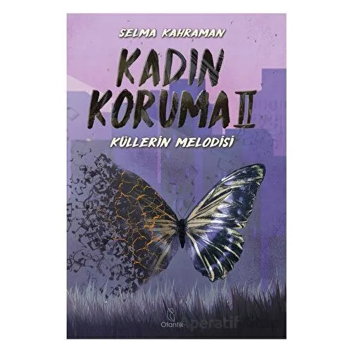 Kadın Koruma II - Küllerin Melodisi - Selma Kahraman - Otantik Kitap