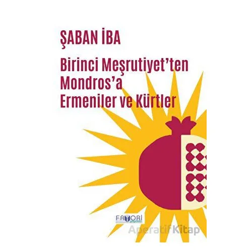 Birinci Meşrutiyet’ten Mondros’a Ermeniler ve Kürtler - Şaban İba - Favori Yayınları