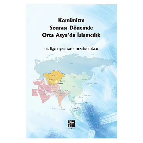 Komünizm Sonrası Dönemde Orta Asyada İslamcılık - Fatih Demircioğlu - Gazi Kitabevi