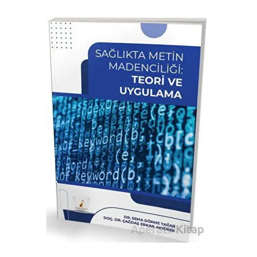 Sağlıkta Metin Madenciliği Teori ve Uygulama - Sema Dökme Yağar - Pelikan Tıp Teknik Yayıncılık