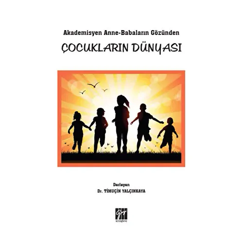 Akademisyen Anne-Babaların Gözünden Çocukların Dünyası - Timuçin Yalçınkaya - Gazi Kitabevi