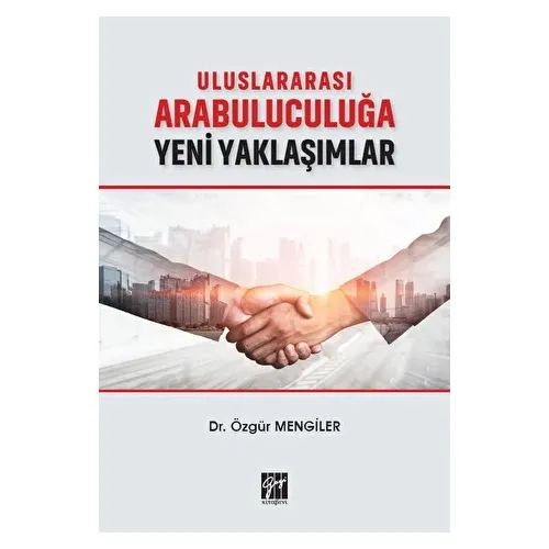 Uluslararası Arabuluculuğa Yeni Yaklaşımlar - Özgür Mengiler - Gazi Kitabevi
