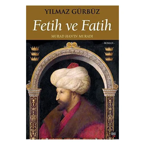 Fetih ve Fatih - Yılmaz Gürbüz - İleri Yayınları