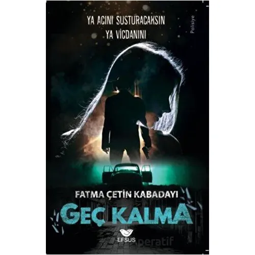 Geç Kalma - Fatma Çetin Kabadayı - Efsus Yayınları