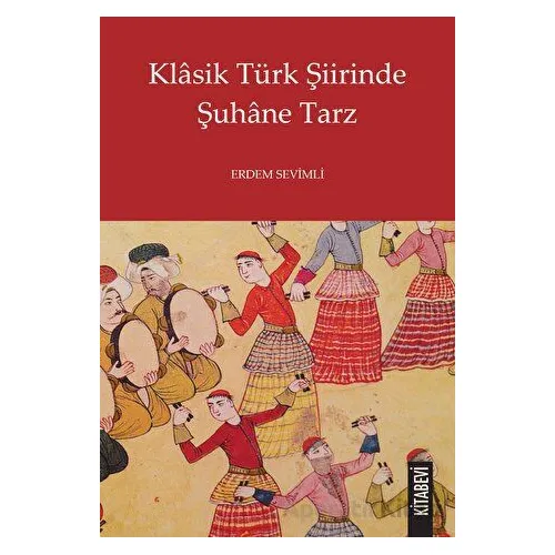 Klasik Türk Şiirinde Şuhane Tarz - Erdem Sevimli - Kitabevi Yayınları