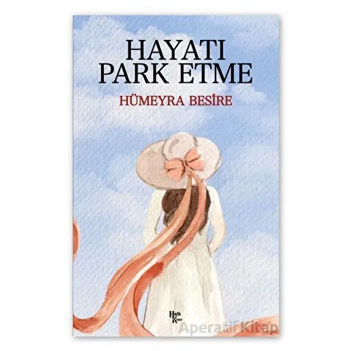 Hayatı Park Etme - Hümeyra Besire - Halk Kitabevi