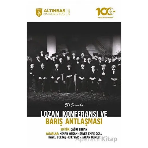 50 Soruda Lozan Konferansı ve Barış Antlaşması - Çağrı Erhan - Altınbaş Üniversitesi Yayınları