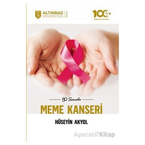 50 Soruda Meme Kanseri - Hüseyin Akyol - Altınbaş Üniversitesi Yayınları