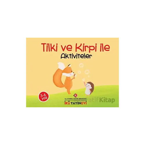 Tilki ve Kirpi ile Aktiviteler - Burcu Günver - İstanbul Kültür Üniversitesi - İKÜ Yayınevi