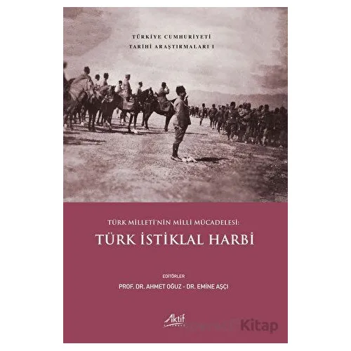 Türk Milleti’nin Milli Mücadelesi: Türk İstiklal Harbi - Emine Aşçı - Aktif Yayınevi