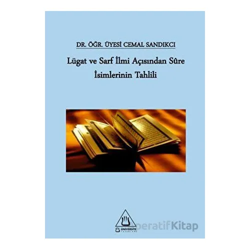Lügat ve Sarf İlmi Açısından Sure İsimlerinin Tahlili - Cemal Sandıkcı - Üniversite Yayınları